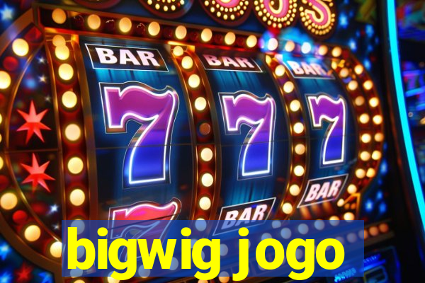 bigwig jogo